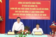 Đồng chí Nguyễn Xuân Thắng, Ủy viên Bộ Chính trị, Giám đốc Học viện Chính trị quốc gia Hồ Chí Minh, Chủ tịch Hội đồng Lý luận Trung ương làm việc tại tỉnh Tây Ninh